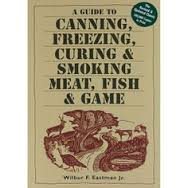 A Guide to Canning, Freezing, Curing & Smoking Meat, Fish & Game