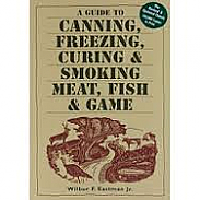 A Guide to Canning, Freezing, Curing & Smoking Meat, Fish & Game